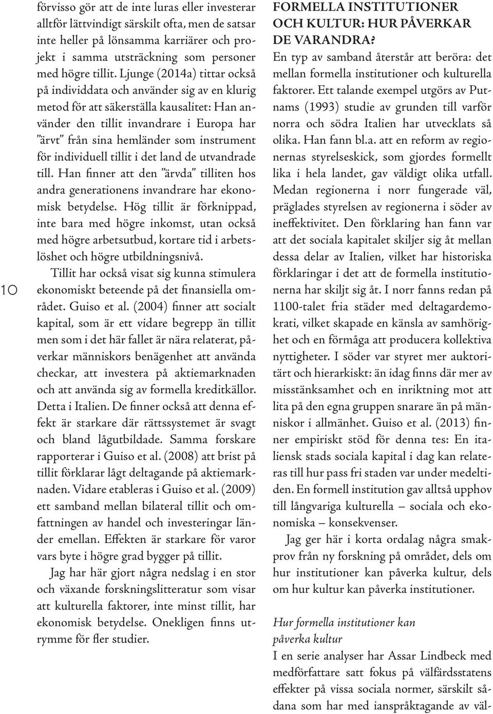 för individuell tillit i det land de utvandrade till. Han finner att den ärvda tilliten hos andra generationens invandrare har ekonomisk betydelse.