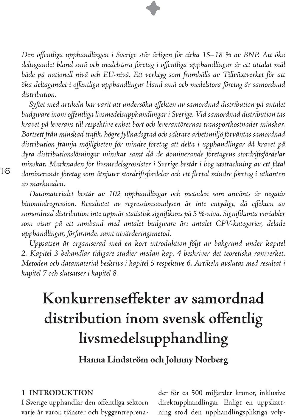 Ett verktyg som framhålls av Tillväxtverket för att öka deltagandet i offentliga upphandlingar bland små och medelstora företag är samordnad distribution.