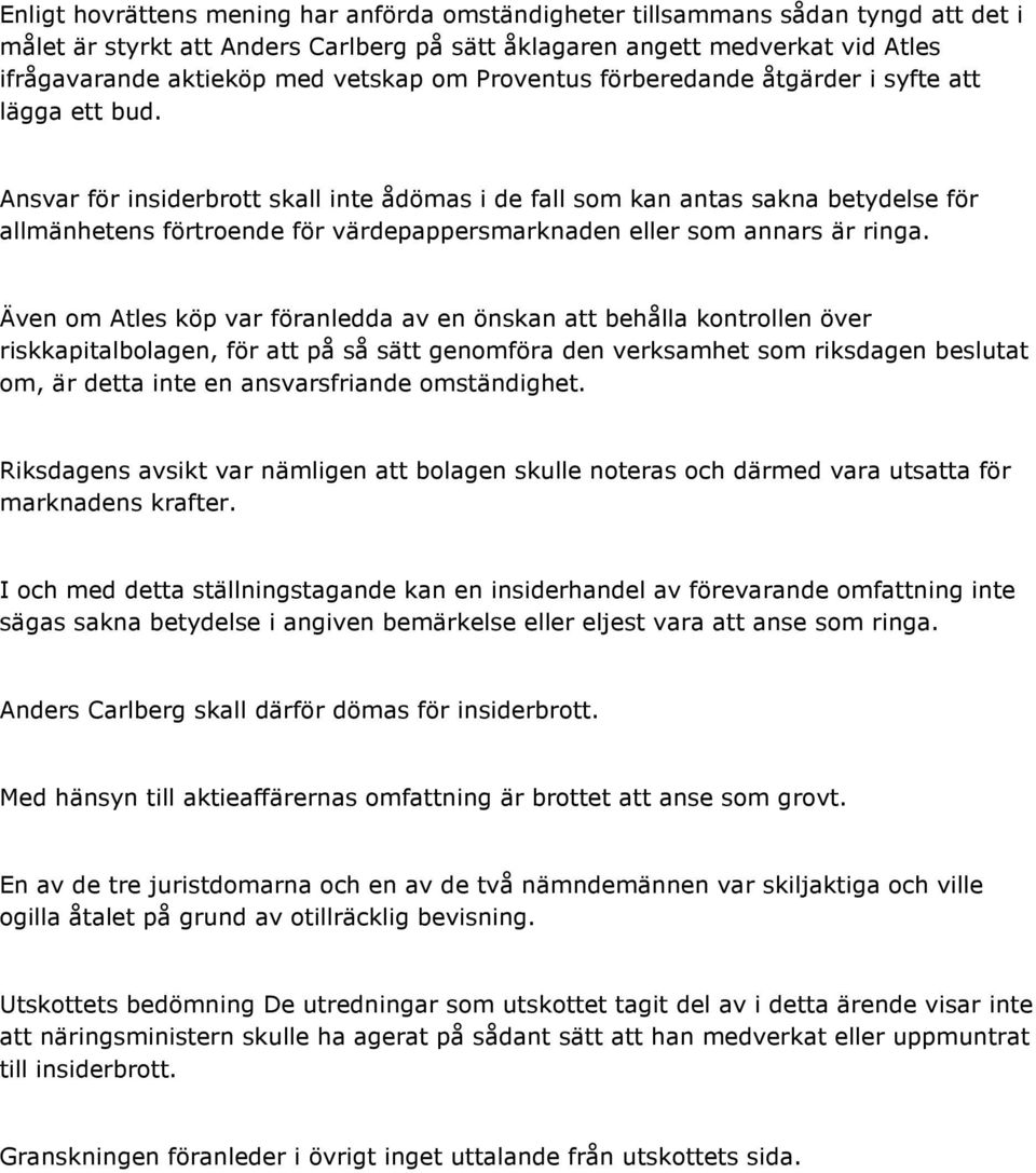 Ansvar för insiderbrott skall inte ådömas i de fall som kan antas sakna betydelse för allmänhetens förtroende för värdepappersmarknaden eller som annars är ringa.