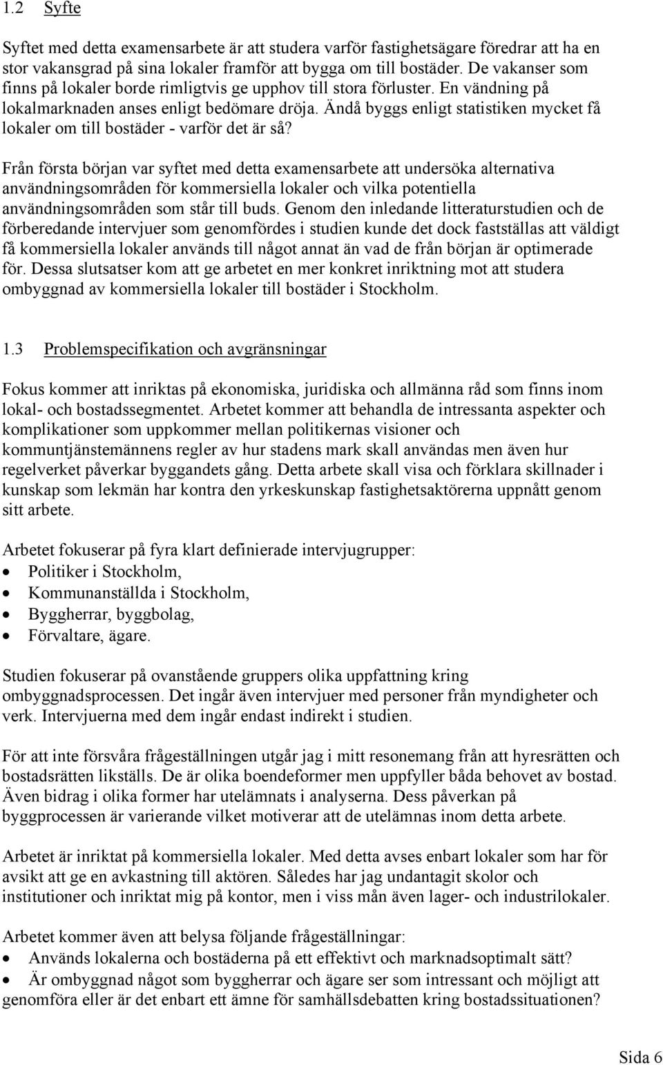 Ändå byggs enligt statistiken mycket få lokaler om till bostäder - varför det är så?