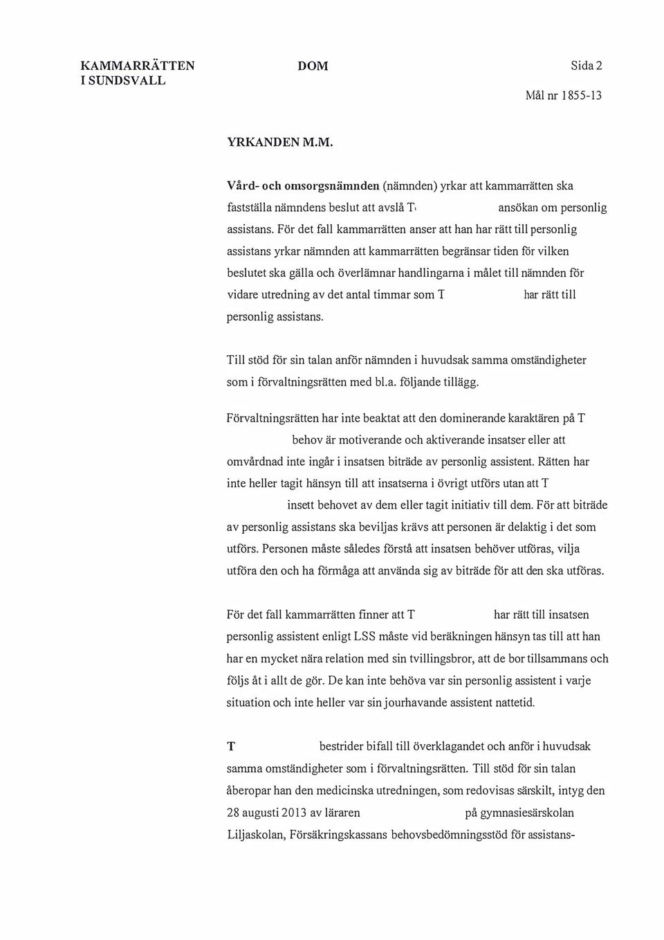 för vidare utredning av det antal timmar som har rätt till personlig assistans. ill stöd för sin talan anför nämnden i huvudsak samma omständigheter som i förvaltningsrätten med bl.a. följande tillägg.