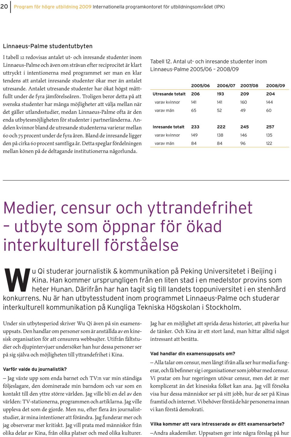 Antalet utresande studenter har ökat högst måttfullt under de fyra jämförelseåren.