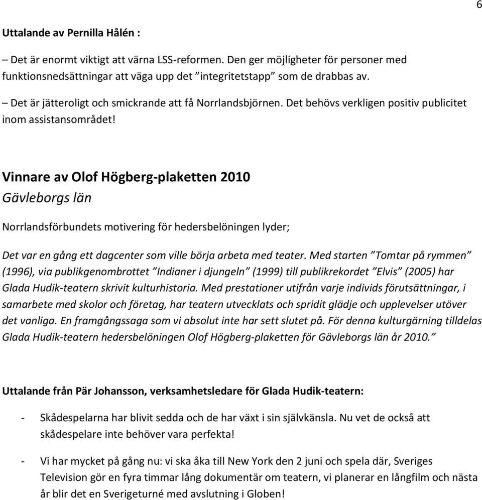 Gävleborgs län Det var en gång ett dagcenter som ville börja arbeta med teater.