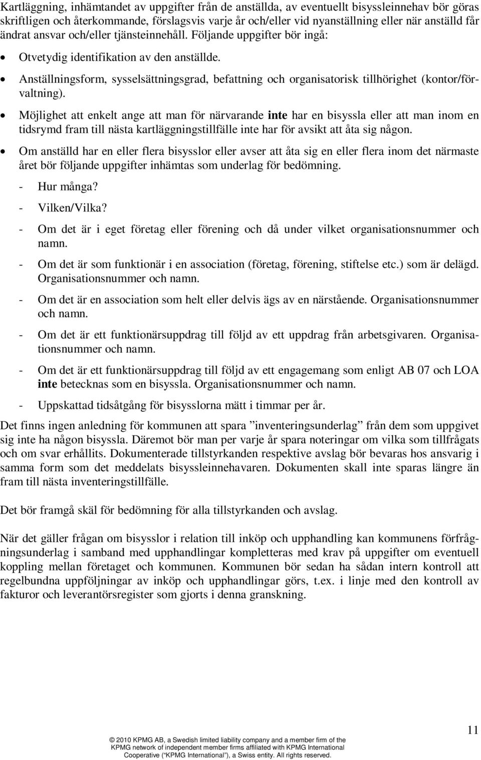 Anställningsform, sysselsättningsgrad, befattning och organisatorisk tillhörighet (kontor/förvaltning).