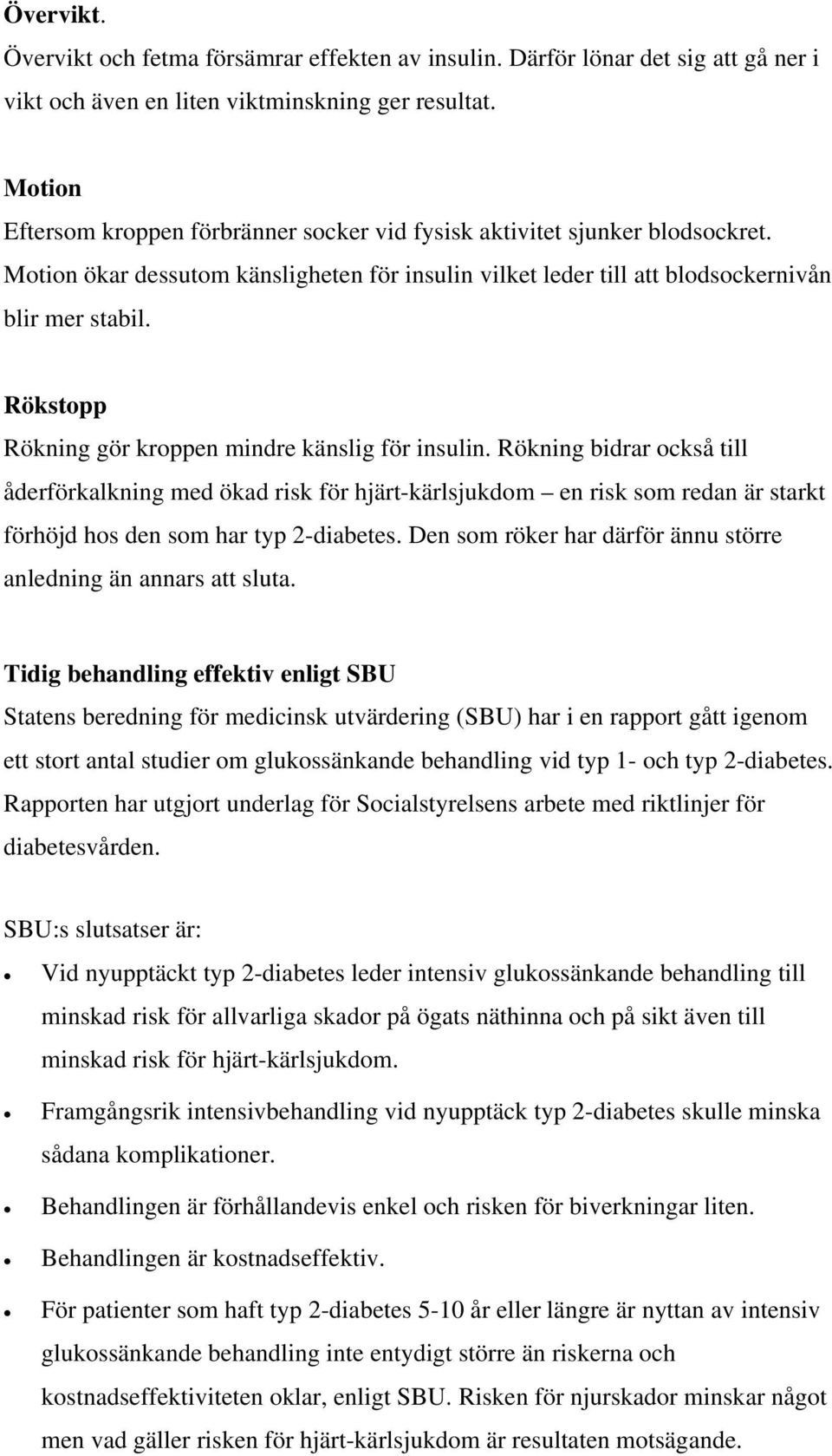 Rökstopp Rökning gör kroppen mindre känslig för insulin.