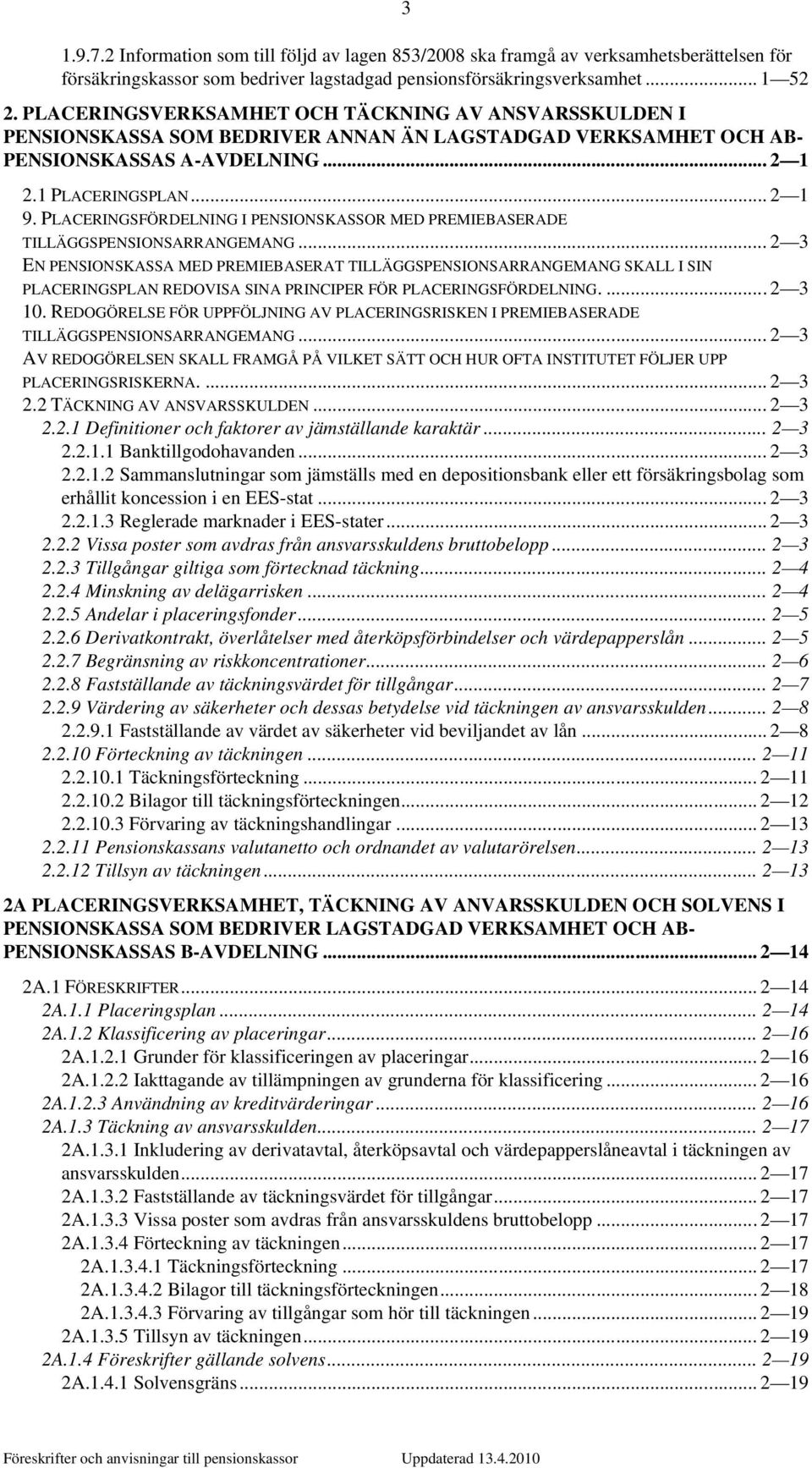 PLACERINGSFÖRDELNING I PENSIONSKASSOR MED PREMIEBASERADE TILLÄGGSPENSIONSARRANGEMANG.