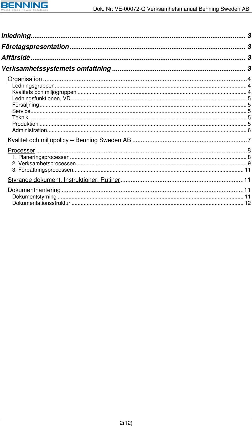 .. 6 Kvalitet och miljöpolicy Benning Sweden AB... 7 Processer... 8 1. sprocessen... 8 2. Verksamhetsprocessen... 9 3.