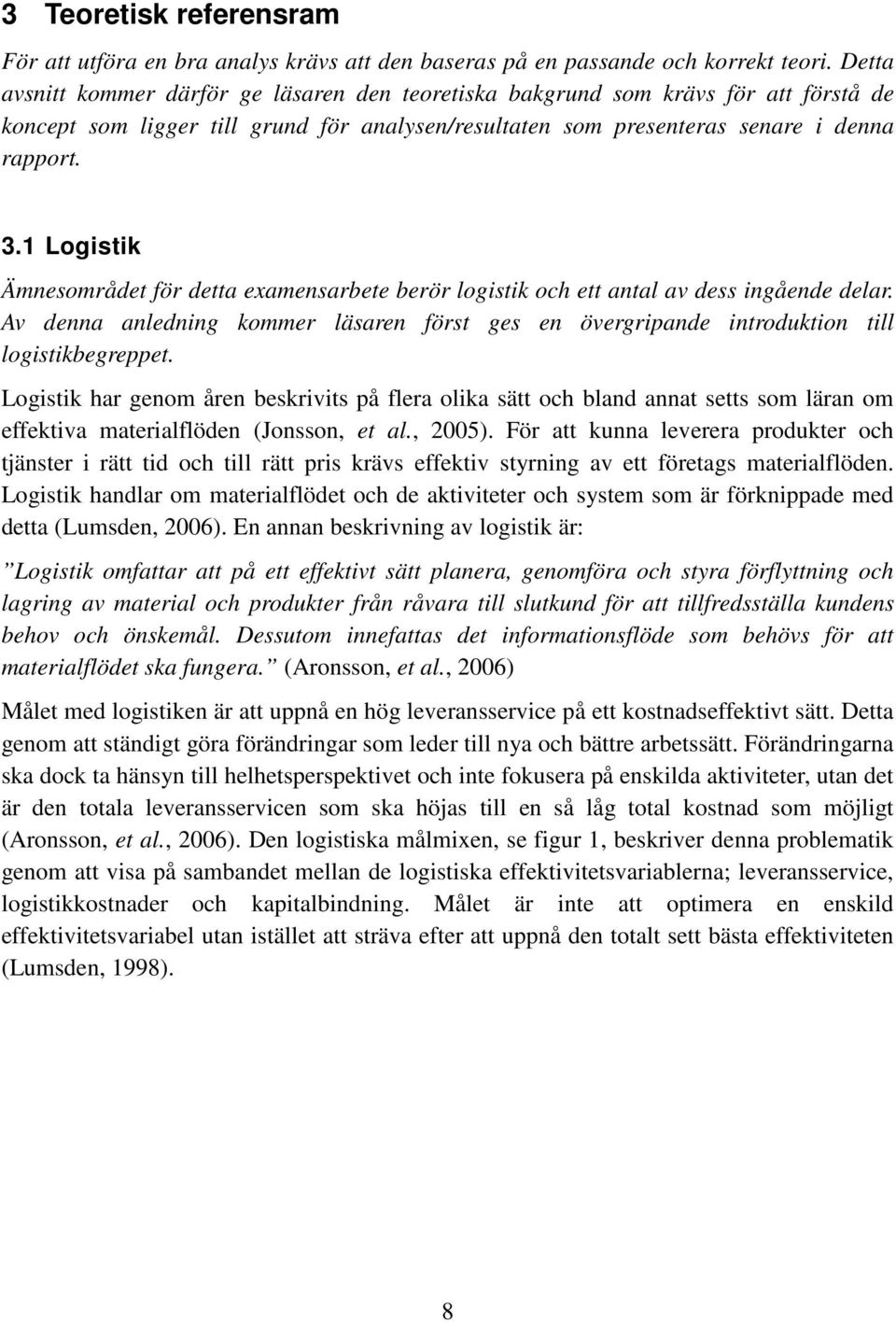 1 Logistik Ämnesområdet för detta examensarbete berör logistik och ett antal av dess ingående delar. Av denna anledning kommer läsaren först ges en övergripande introduktion till logistikbegreppet.