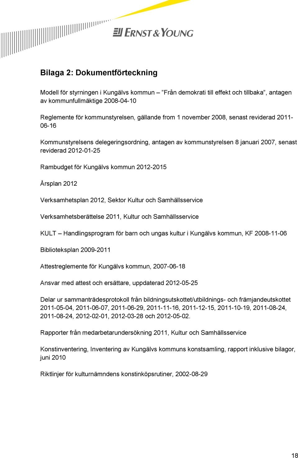 2012 Verksamhetsplan 2012, Sektor Kultur och Samhällsservice Verksamhetsberättelse 2011, Kultur och Samhällsservice KULT Handlingsprogram för barn och ungas kultur i Kungälvs kommun, KF 2008-11-06