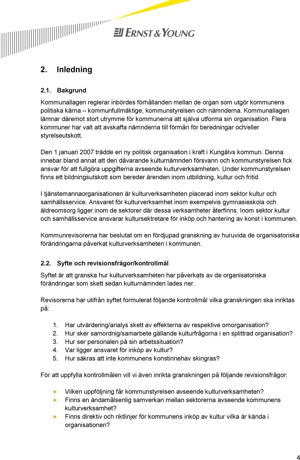 Den 1 januari 2007 trädde en ny politisk organisation i kraft i Kungälvs kommun.