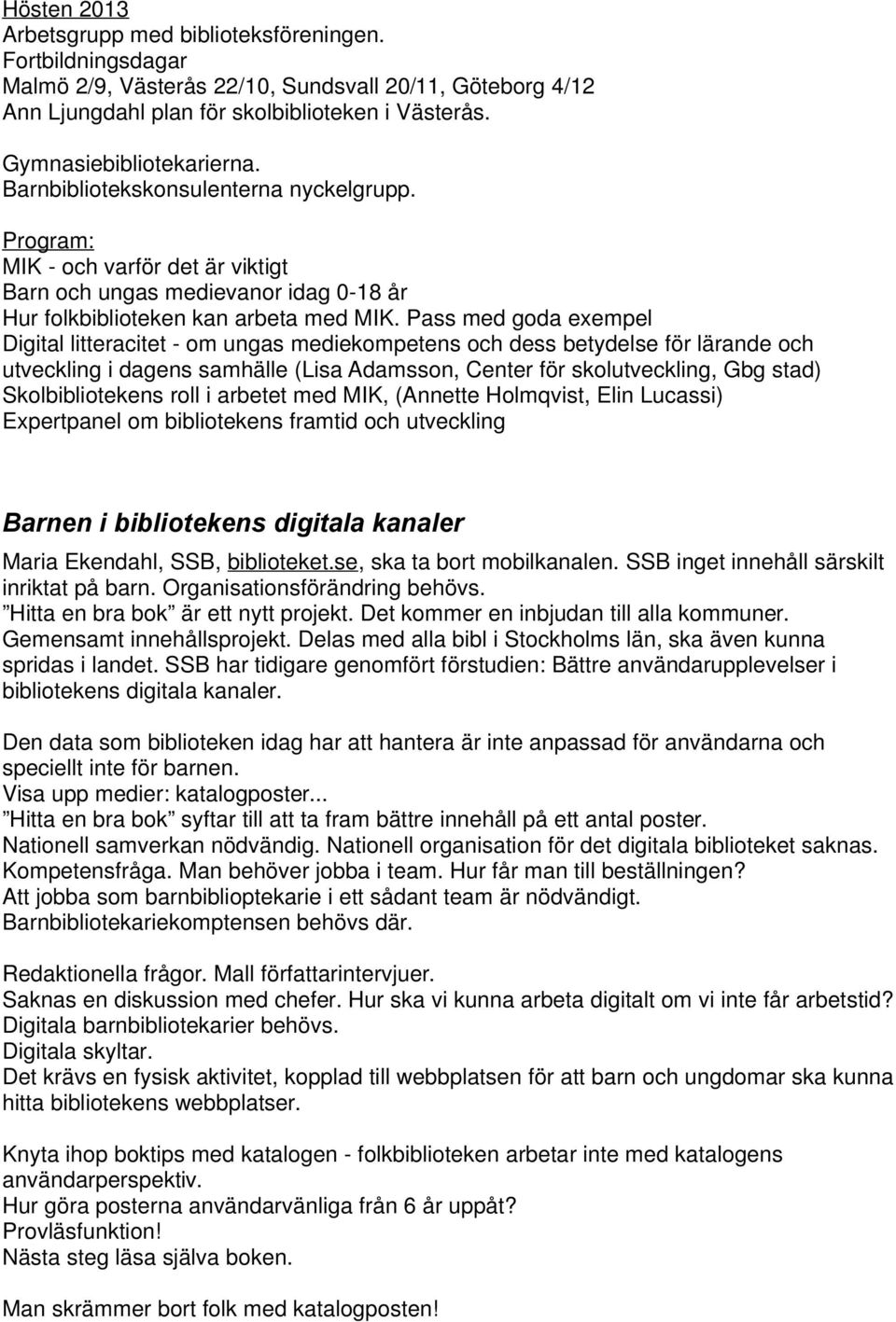 Pass med goda exempel Digital litteracitet - om ungas mediekompetens och dess betydelse för lärande och utveckling i dagens samhälle (Lisa Adamsson, Center för skolutveckling, Gbg stad)