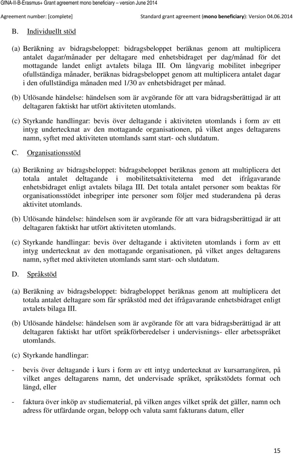 Om långvarig mobilitet inbegriper ofullständiga månader, beräknas bidragsbeloppet genom att multiplicera antalet dagar i den ofullständiga månaden med 1/30 av enhetsbidraget per månad.