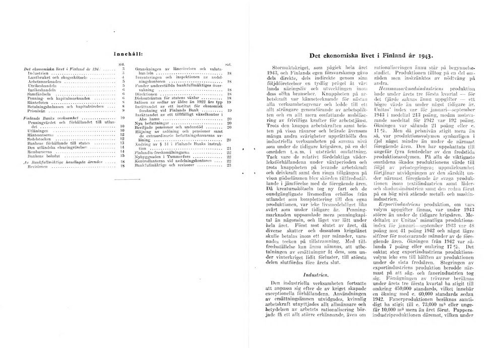 .. U tlåningen... R äntesatserna... Sedelstocken... B ankens förhållande till staten... l>en utländska clearingrörelsen... R em burserna... B ankens bokslut.