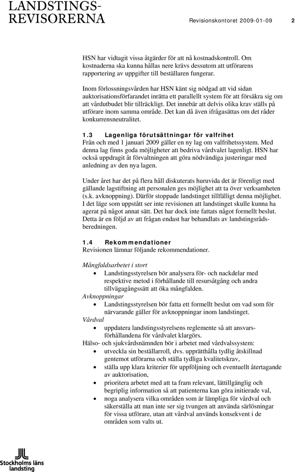 Inom förlossningsvården har HSN känt sig nödgad att vid sidan auktorisationsförfarandet inrätta ett parallellt system för att försäkra sig om att vårdutbudet blir tillräckligt.