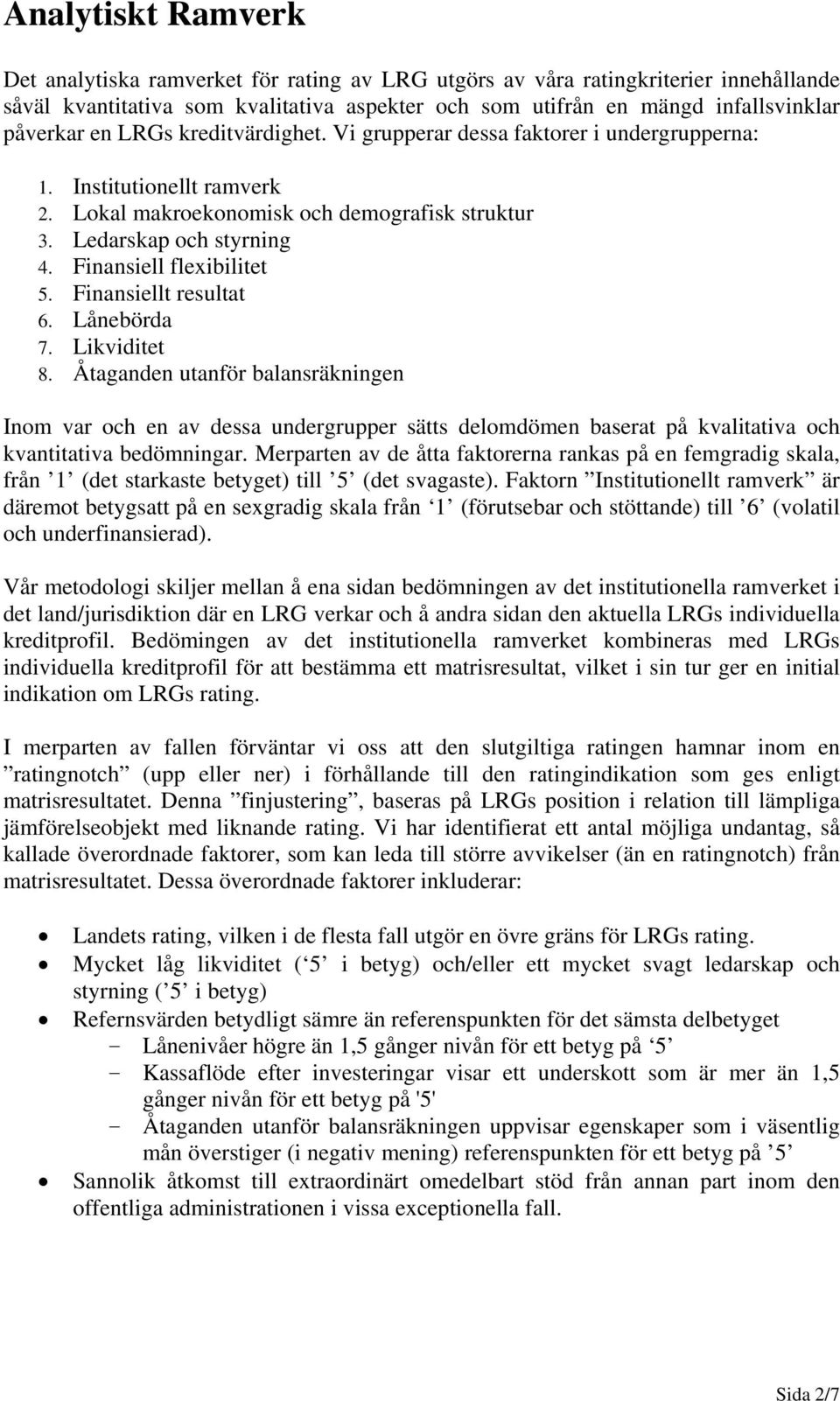 Finansiell flexibilitet 5. Finansiellt resultat 6. Lånebörda 7. Likviditet 8.