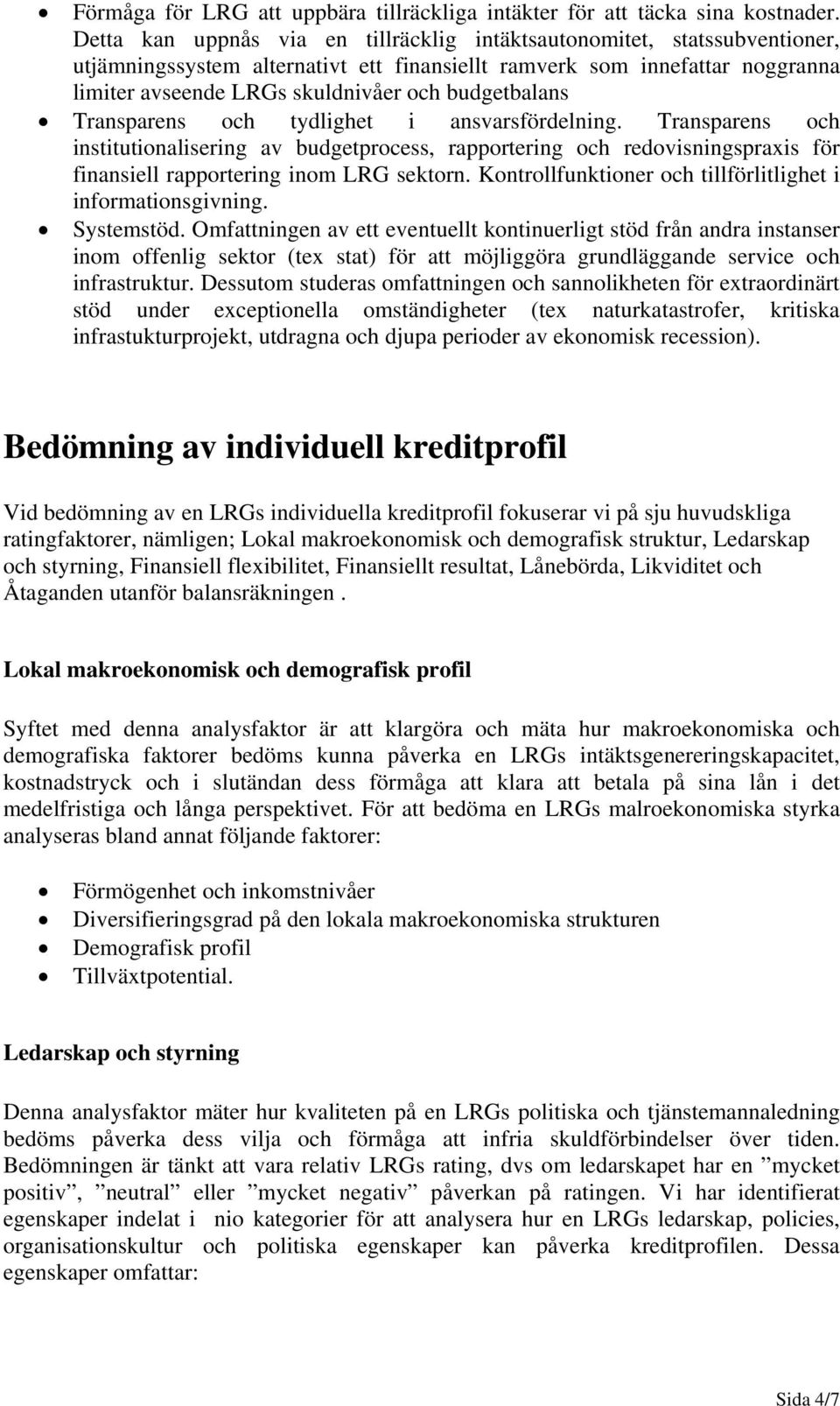 budgetbalans Transparens och tydlighet i ansvarsfördelning. Transparens och institutionalisering av budgetprocess, rapportering och redovisningspraxis för finansiell rapportering inom LRG sektorn.