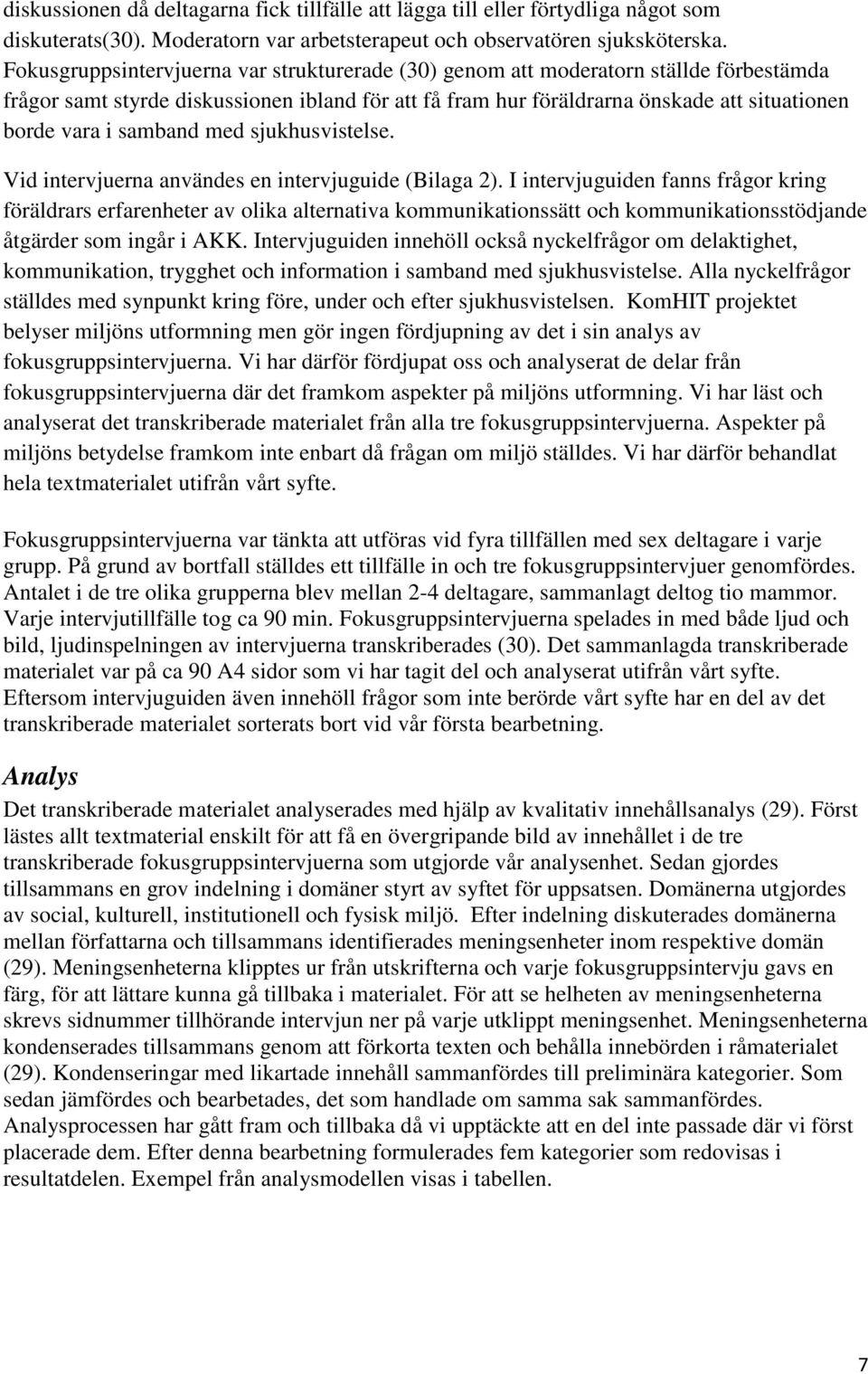 samband med sjukhusvistelse. Vid intervjuerna användes en intervjuguide (Bilaga 2).