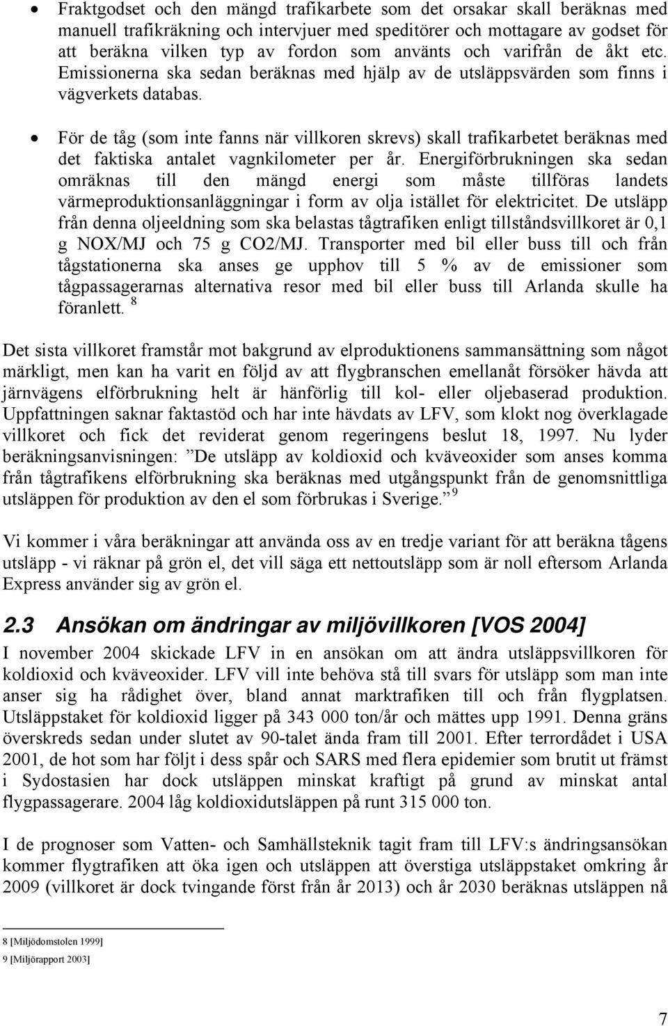 För de tåg (som inte fanns när villkoren skrevs) skall trafikarbetet beräknas med det faktiska antalet vagnkilometer per år.