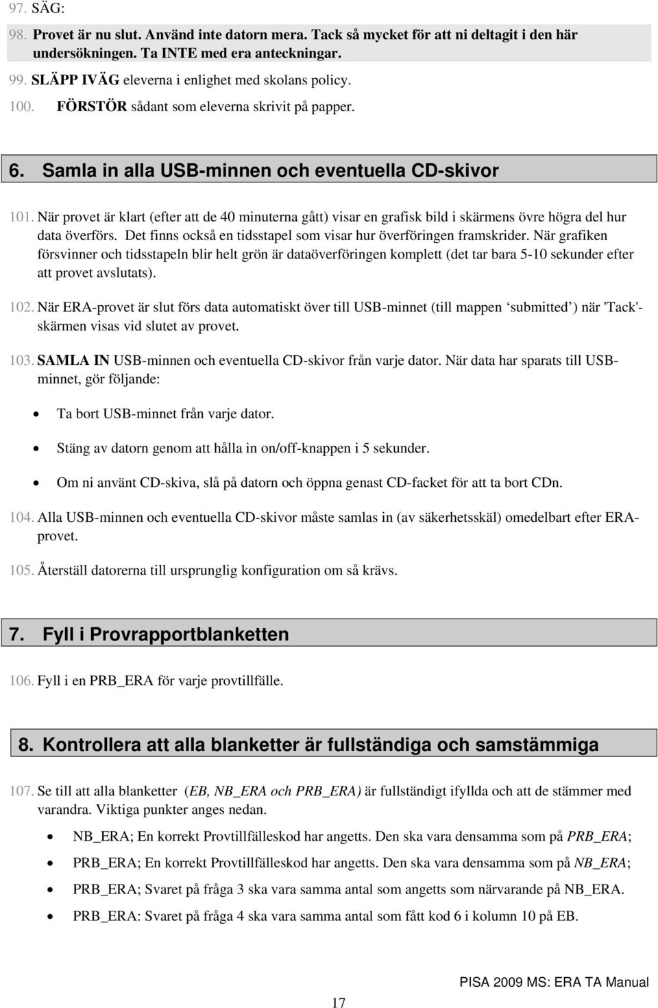 När provet är klart (efter att de 40 minuterna gått) visar en grafisk bild i skärmens övre högra del hur data överförs. Det finns också en tidsstapel som visar hur överföringen framskrider.