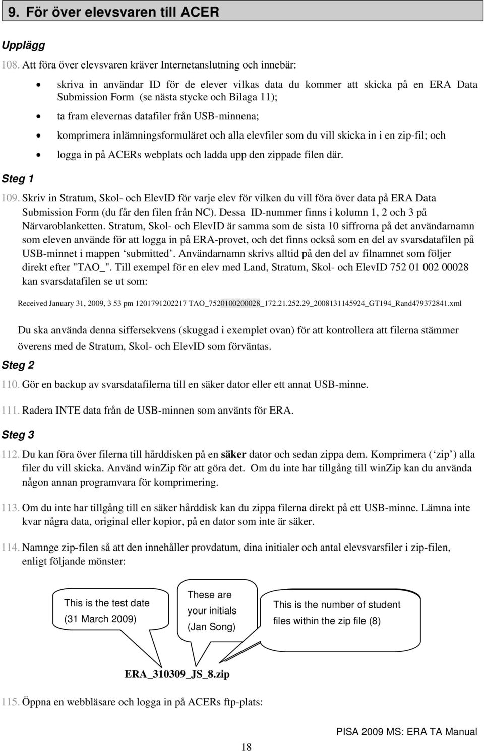 11); ta fram elevernas datafiler från USB-minnena; komprimera inlämningsformuläret och alla elevfiler som du vill skicka in i en zip-fil; och logga in på ACERs webplats och ladda upp den zippade