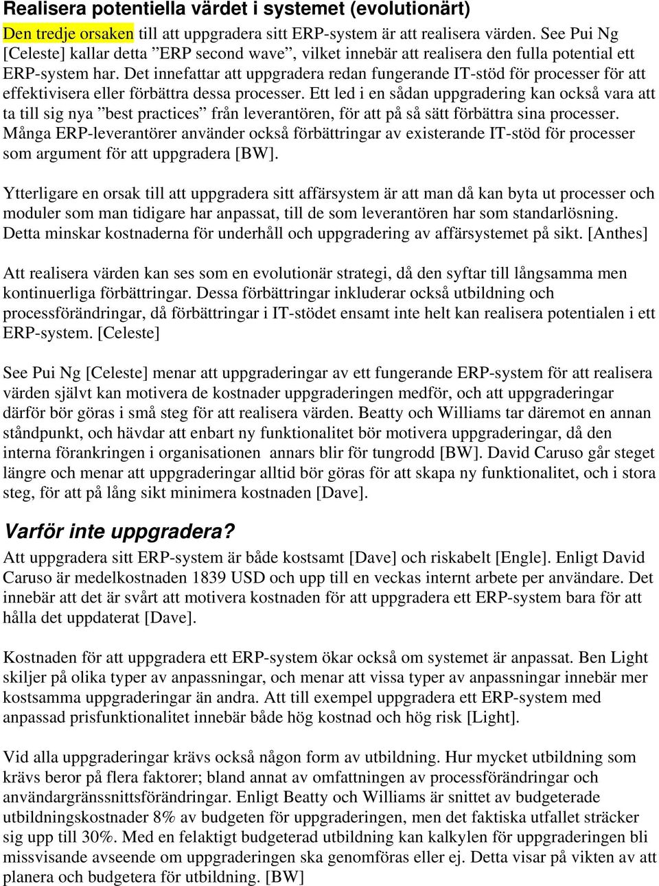 Det innefattar att uppgradera redan fungerande IT-stöd för processer för att effektivisera eller förbättra dessa processer.