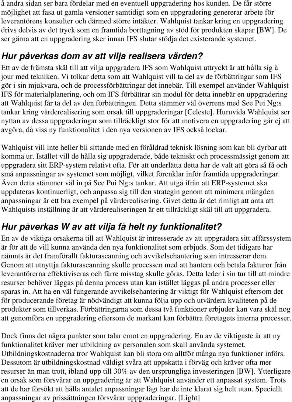 Wahlquist tankar kring en uppgradering drivs delvis av det tryck som en framtida borttagning av stöd för produkten skapar [BW].