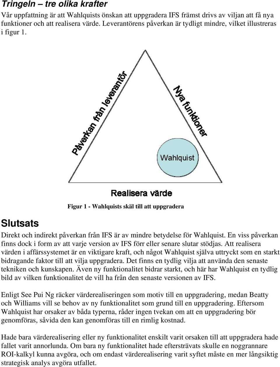Figur 1 - Wahlquists skäl till att uppgradera Slutsats Direkt och indirekt påverkan från IFS är av mindre betydelse för Wahlquist.