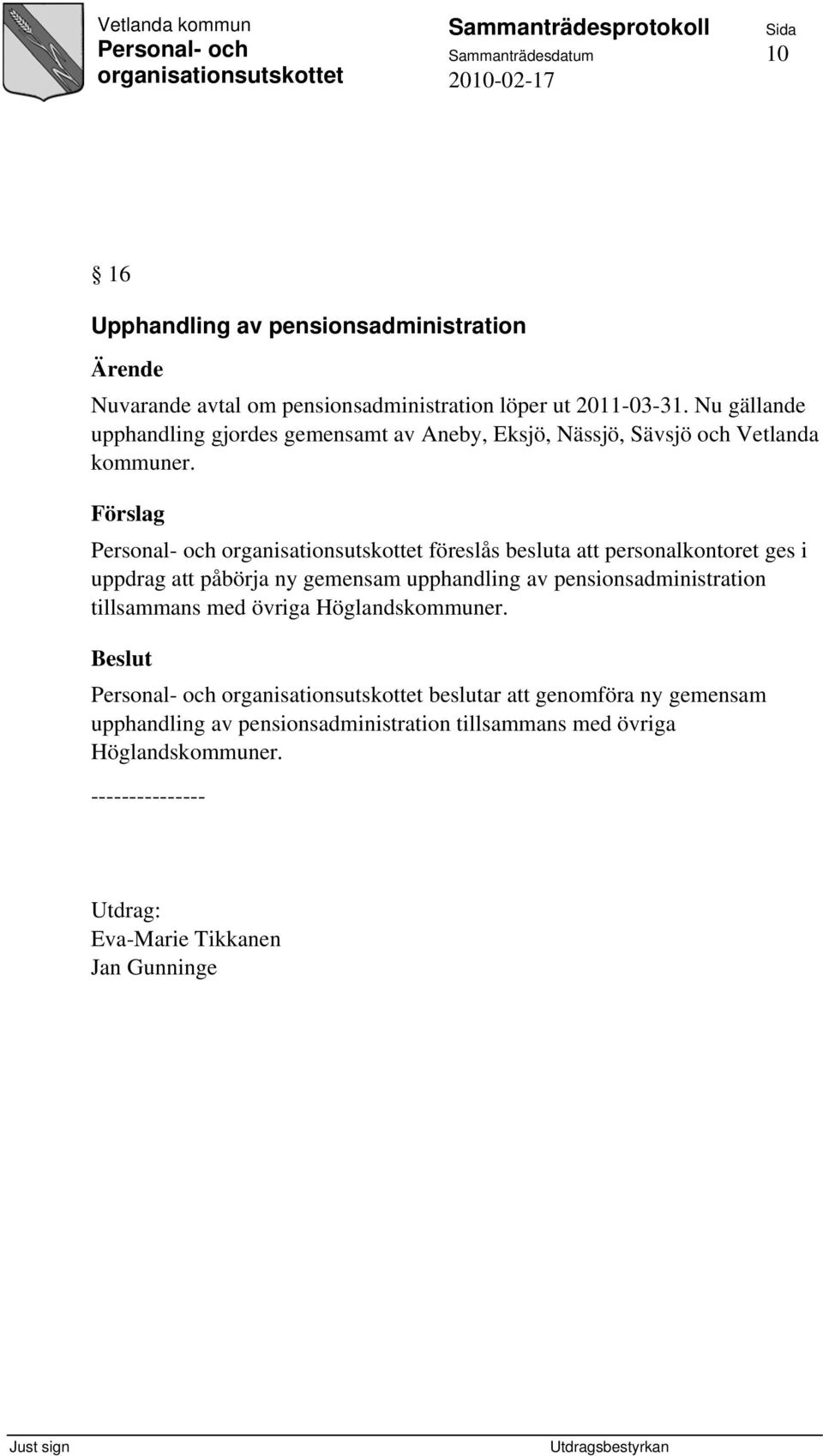 Förslag föreslås besluta att personalkontoret ges i uppdrag att påbörja ny gemensam upphandling av pensionsadministration tillsammans