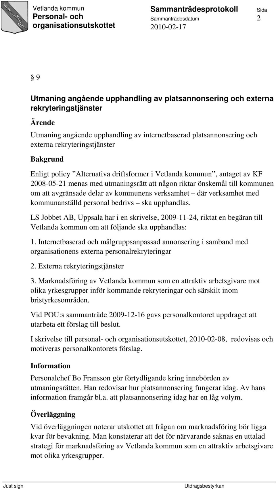 delar av kommunens verksamhet där verksamhet med kommunanställd personal bedrivs ska upphandlas.