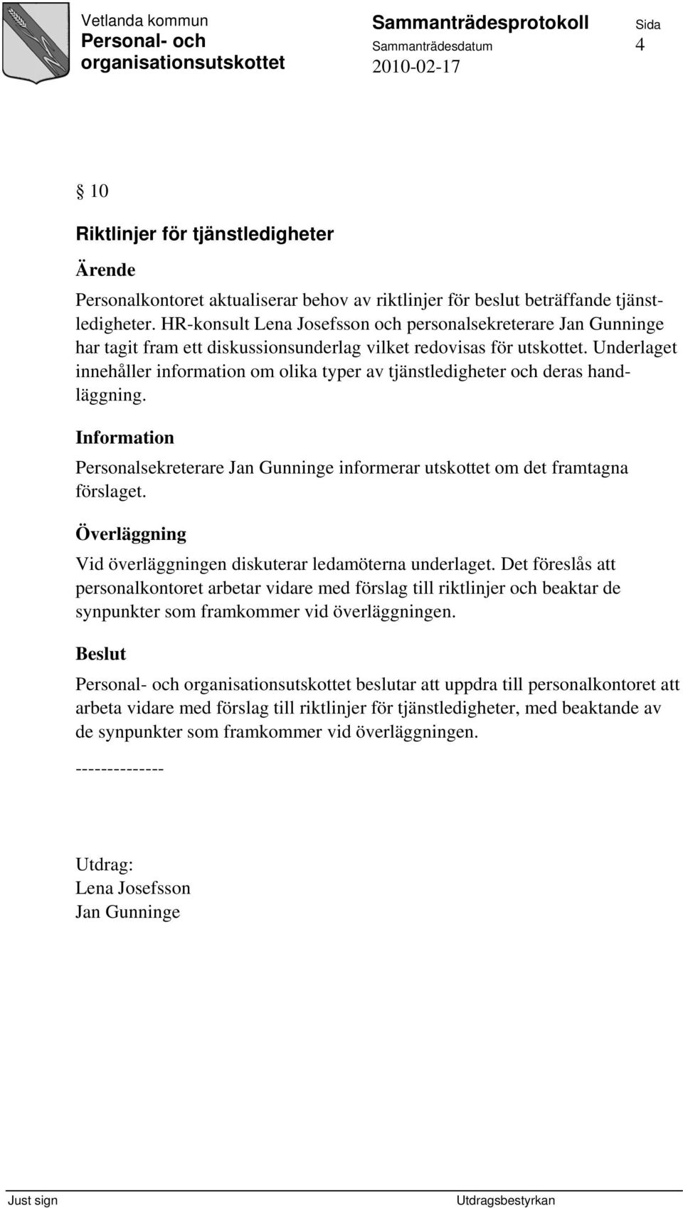 Underlaget innehåller information om olika typer av tjänstledigheter och deras handläggning. Personalsekreterare Jan Gunninge informerar utskottet om det framtagna förslaget.