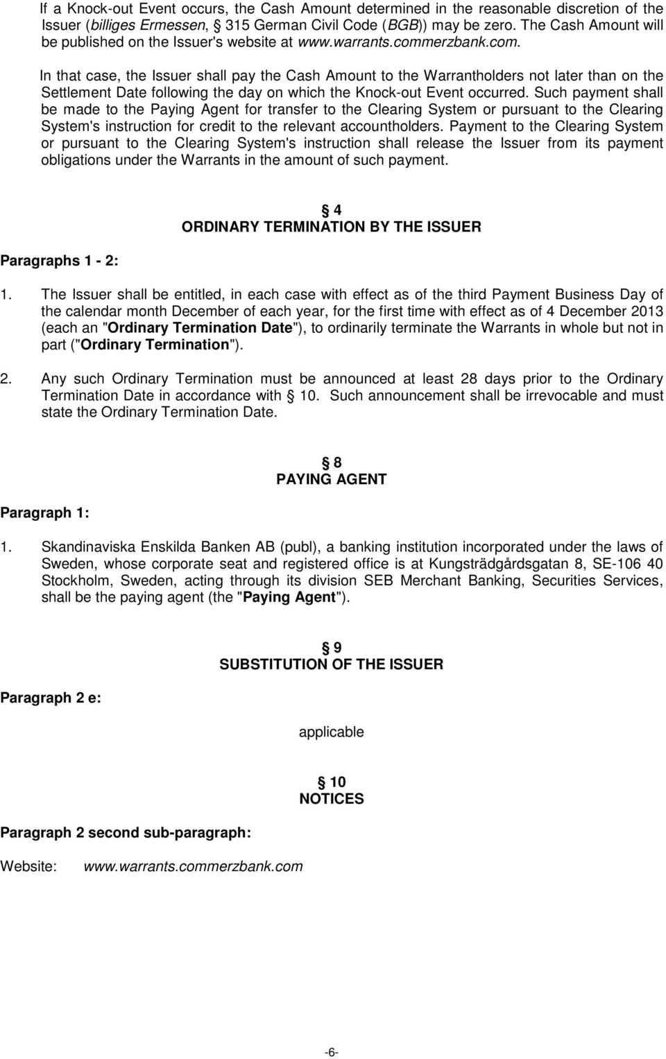 erzbank.com. In that case, the Issuer shall pay the Cash Amount to the Warrantholders not later than on the Settlement Date following the day on which the Knock-out Event occurred.