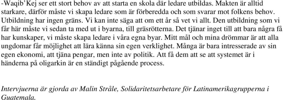 Det tjänar inget till att bara några få har kunskaper, vi måste skapa ledare i våra egna byar. Mitt mål och mina drömmar är att alla ungdomar får möjlighet att lära känna sin egen verklighet.