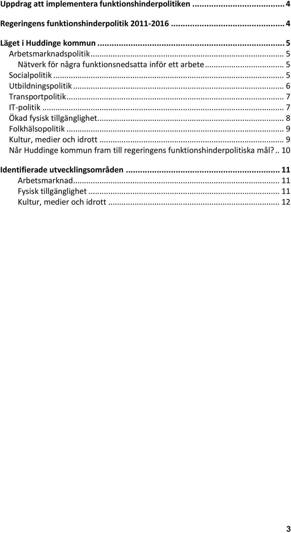 .. 6 Transportpolitik... 7 IT-politik... 7 Ökad fysisk tillgänglighet... 8 Folkhälsopolitik... 9 Kultur, medier och idrott.