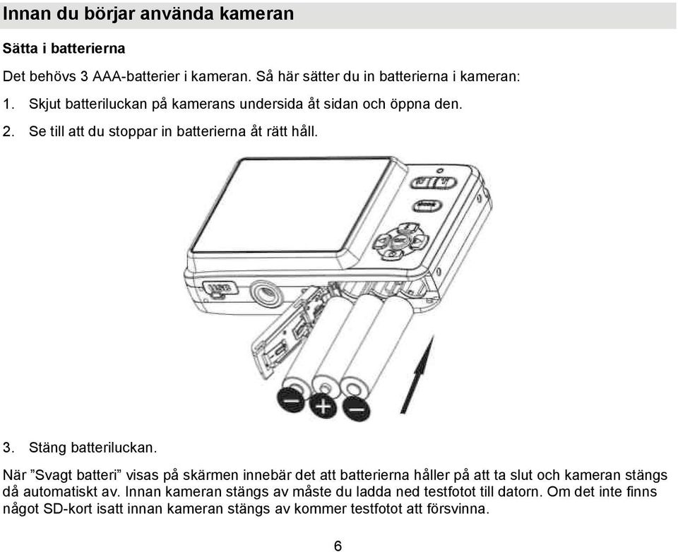 Stäng batteriluckan.