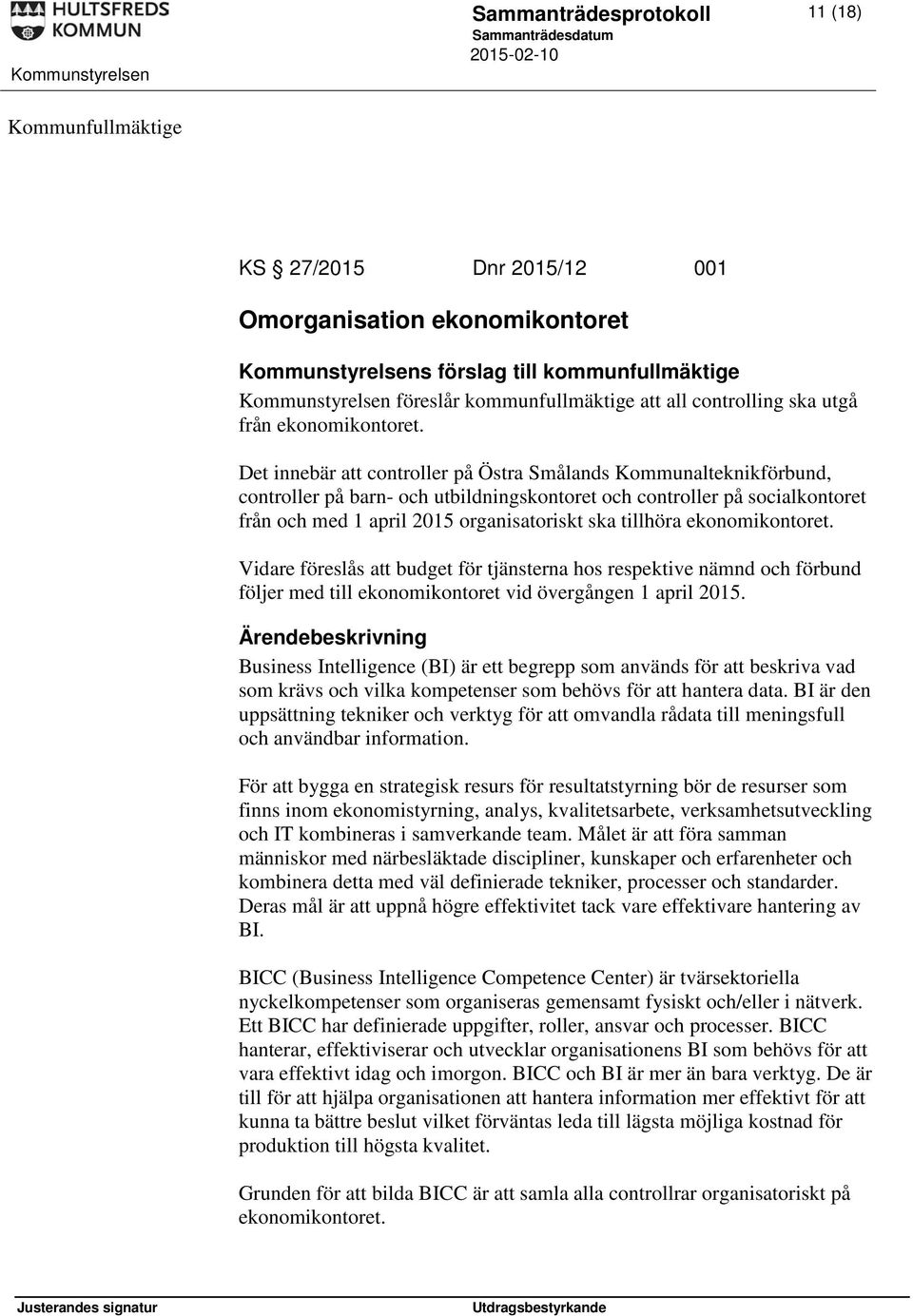 ekonomikontoret. Vidare föreslås att budget för tjänsterna hos respektive nämnd och förbund följer med till ekonomikontoret vid övergången 1 april 2015.