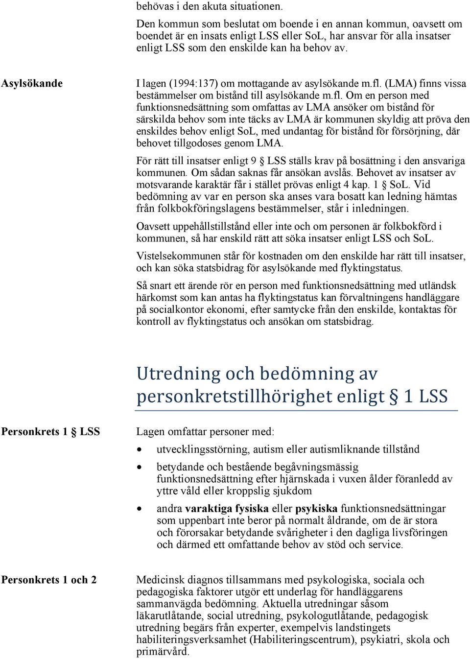 Asylsökande I lagen (1994:137) om mottagande av asylsökande m.fl.