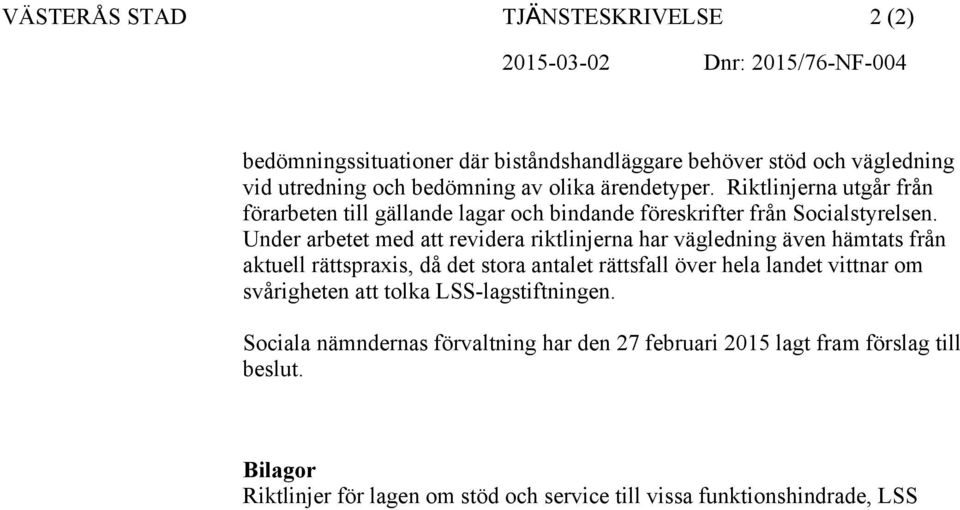 Under arbetet med att revidera riktlinjerna har vägledning även hämtats från aktuell rättspraxis, då det stora antalet rättsfall över hela landet vittnar om