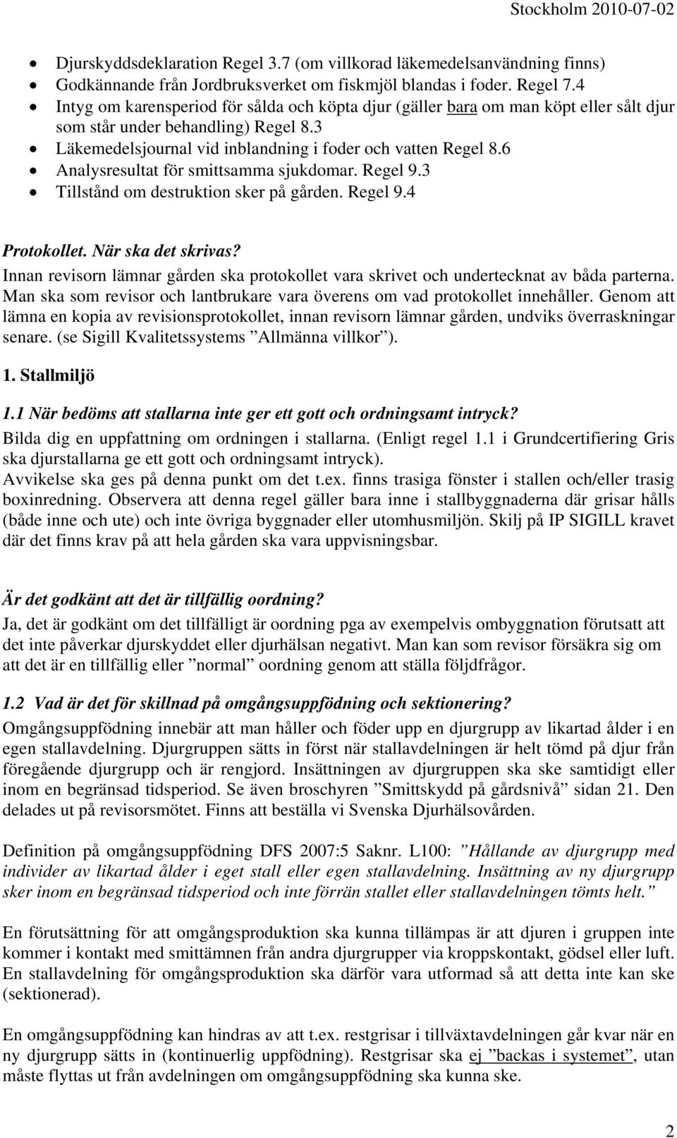 6 Analysresultat för smittsamma sjukdomar. Regel 9.3 Tillstånd om destruktion sker på gården. Regel 9.4 Protokollet. När ska det skrivas?