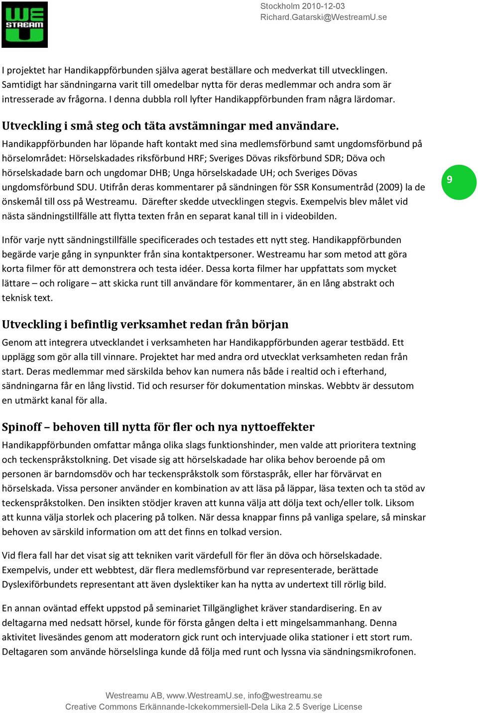 Utveckling i små steg och täta avstämningar med användare.