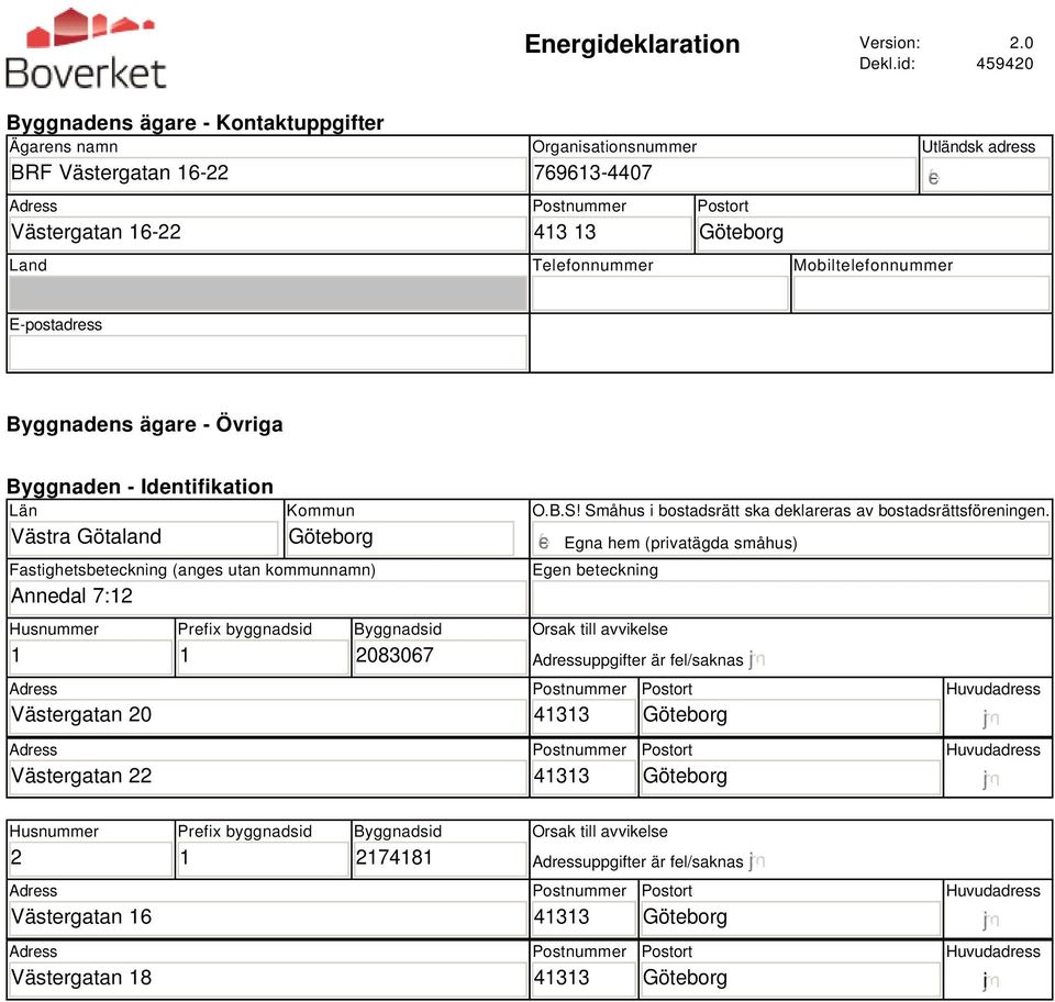 adress gfedc E-postadress Byggnadens ägare - Övriga Byggnaden - Identifikation Län Västra Götaland Kommun Fastighetsbeteckning (anges utan kommunnamn) Annedal 7:12 Husnummer 1 Västergatan