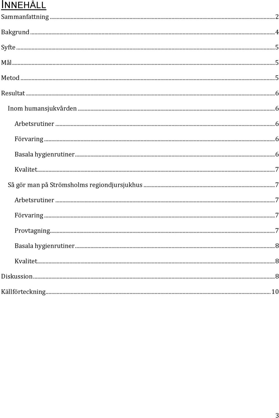 .. 6 Kvalitet... 7 Så gör man på Strömsholms regiondjursjukhus... 7 Arbetsrutiner.