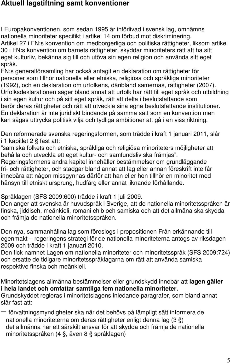 till och utöva sin egen religion och använda sitt eget språk.