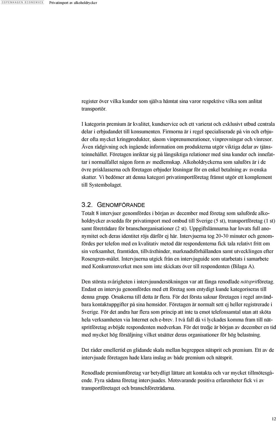 Firmorna är i regel specialiserade på vin och erbjuder ofta mycket kringprodukter, såsom vinprenumerationer, vinprovningar och vinresor.