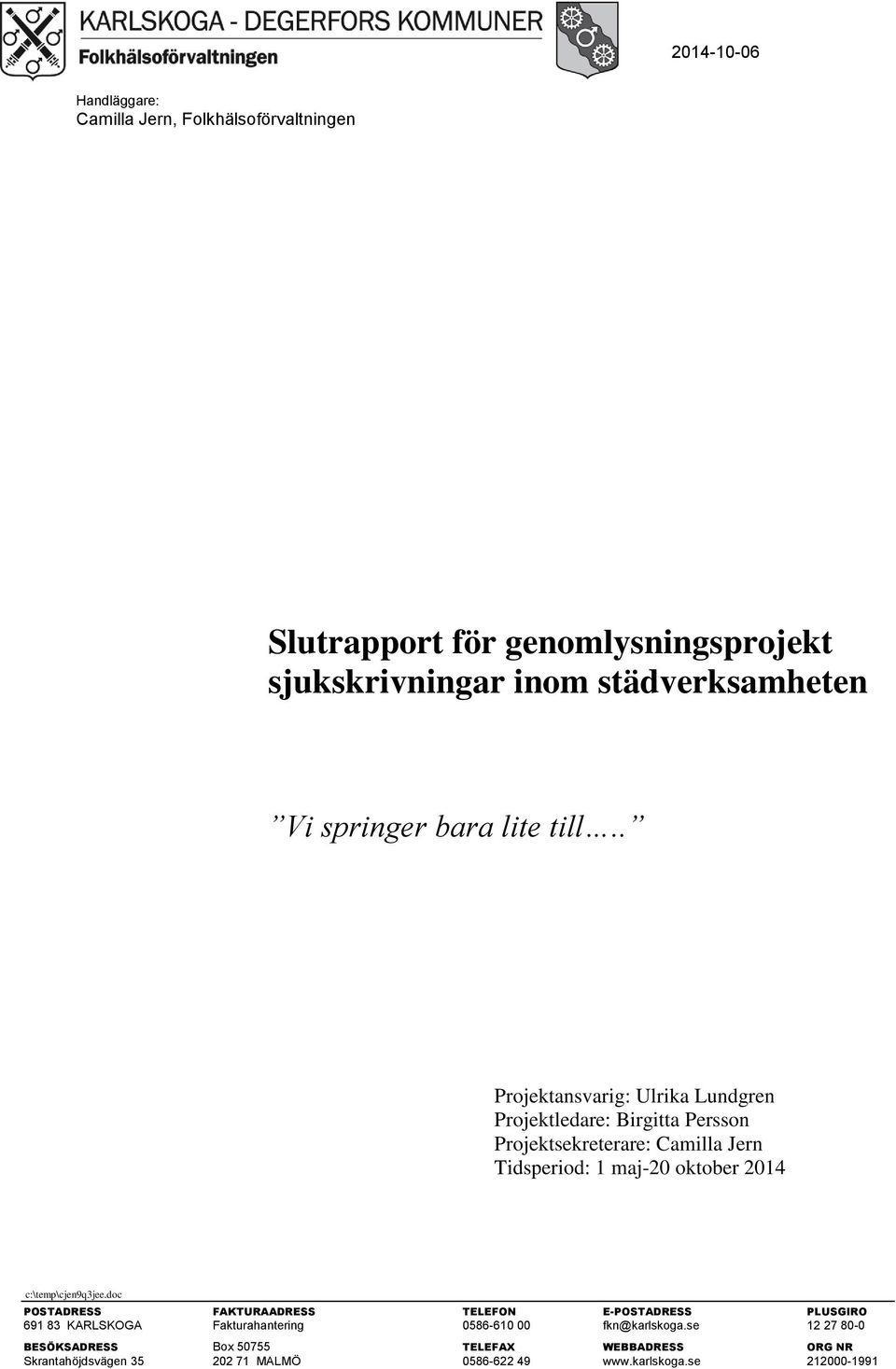 . Projektansvarig: Ulrika Lundgren Projektledare: Birgitta Persson Projektsekreterare: Camilla Jern Tidsperiod: 1 maj-20 oktober 2014