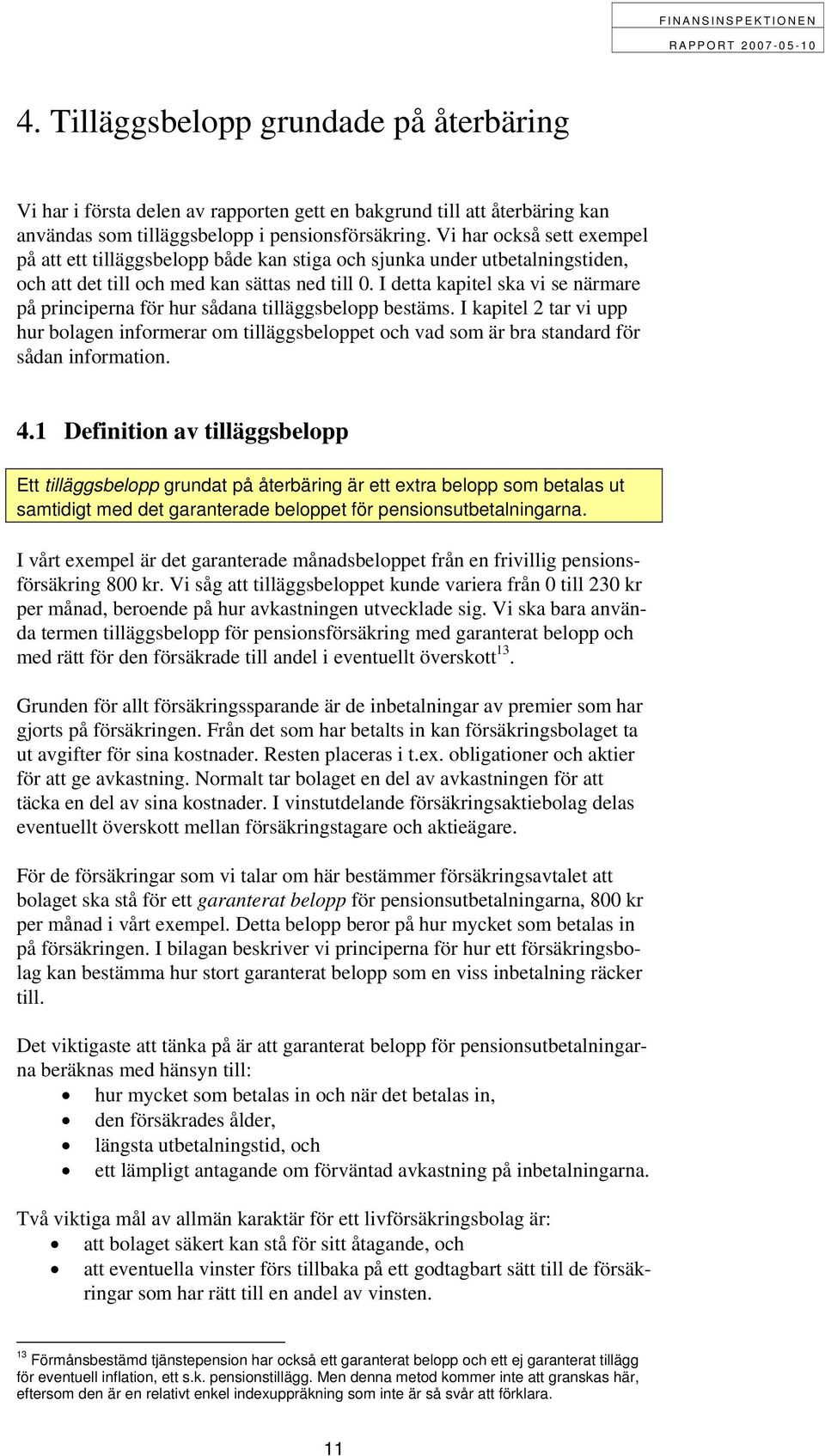 I detta kapitel ska vi se närmare på principerna för hur sådana tilläggsbelopp bestäms.