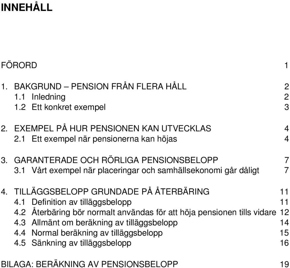 1 Vårt exempel när placeringar och samhällsekonomi går dåligt 7 4. TILLÄGGSBELOPP GRUNDADE PÅ ÅTERBÄRING 11 4.1 Definition av tilläggsbelopp 11 4.