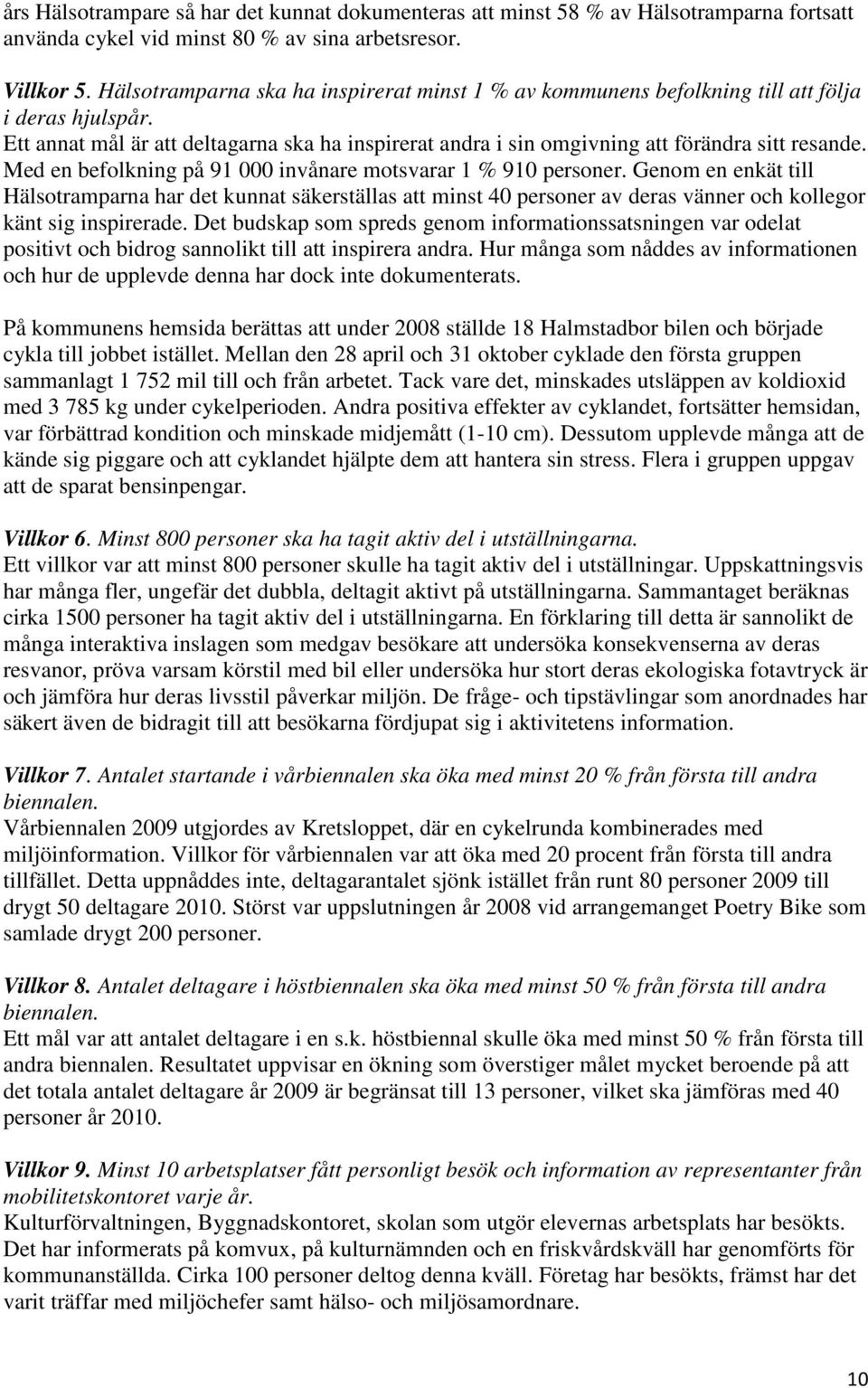 Med en befolkning på 91 000 invånare motsvarar 1 % 910 personer. Genom en enkät till Hälsotramparna har det kunnat säkerställas att minst 40 personer av deras vänner och kollegor känt sig inspirerade.