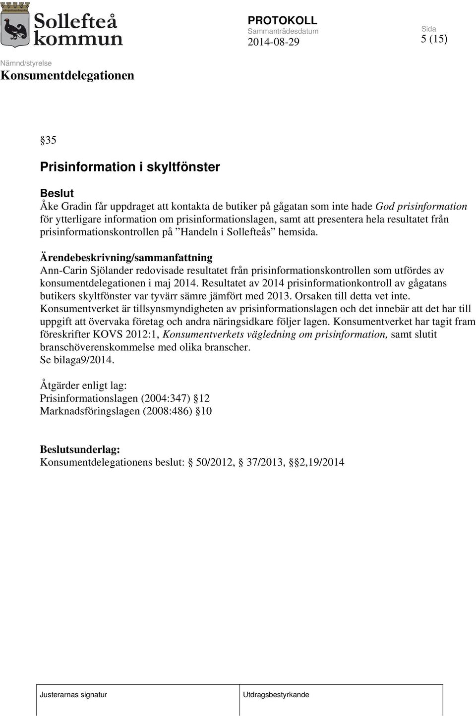 /sammanfattning Ann-Carin Sjölander redovisade resultatet från prisinformationskontrollen som utfördes av konsumentdelegationen i maj 2014.