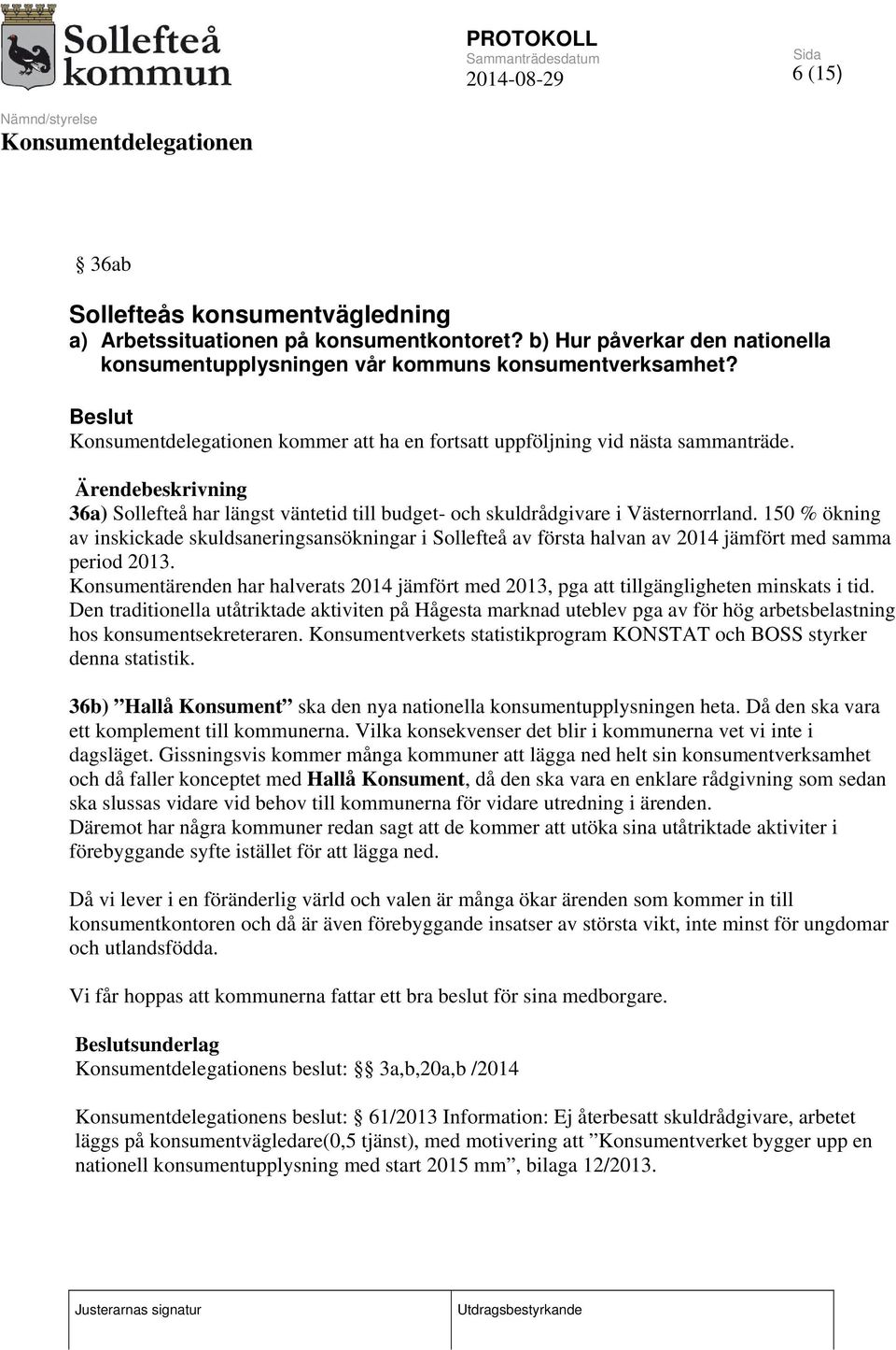 150 % ökning av inskickade skuldsaneringsansökningar i Sollefteå av första halvan av 2014 jämfört med samma period 2013.