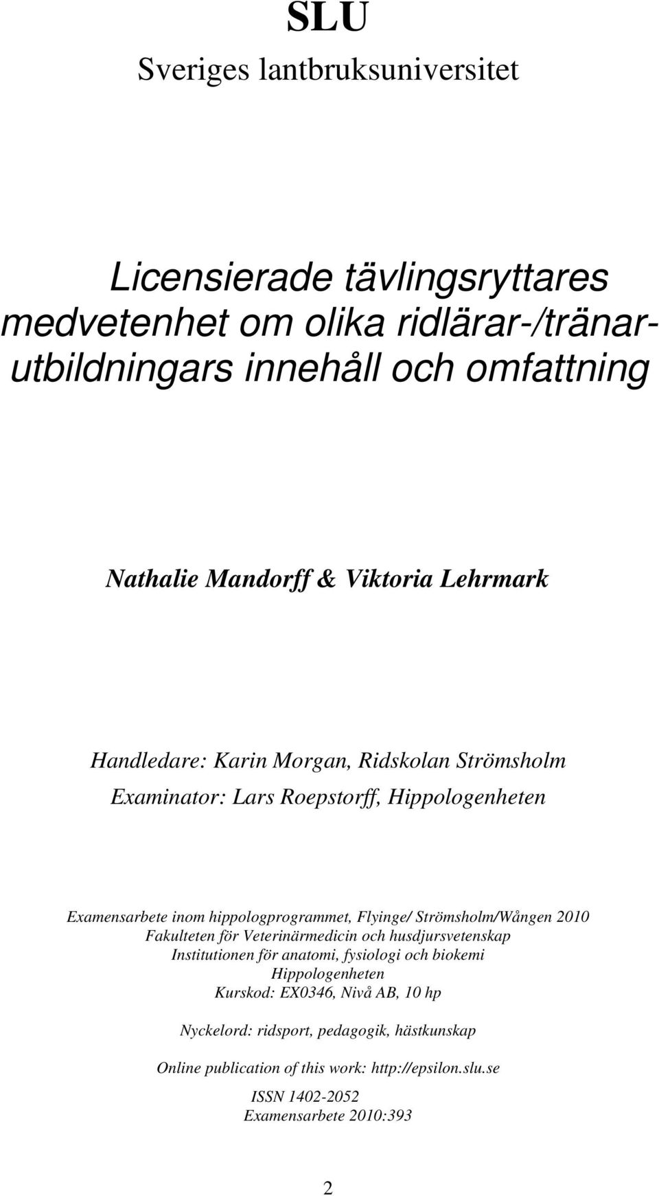 Flyinge/ Strömsholm/Wången 2010 Fakulteten för Veterinärmedicin och husdjursvetenskap Institutionen för anatomi, fysiologi och biokemi Hippologenheten